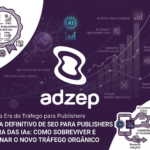 O Guia Definitivo de SEO para Publishers na Era das IAs: Como Sobreviver e Dominar o Novo Tráfego Orgânico