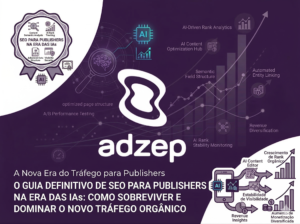 O Guia Definitivo de SEO para Publishers na Era das IAs: Como Sobreviver e Dominar o Novo Tráfego Orgânico