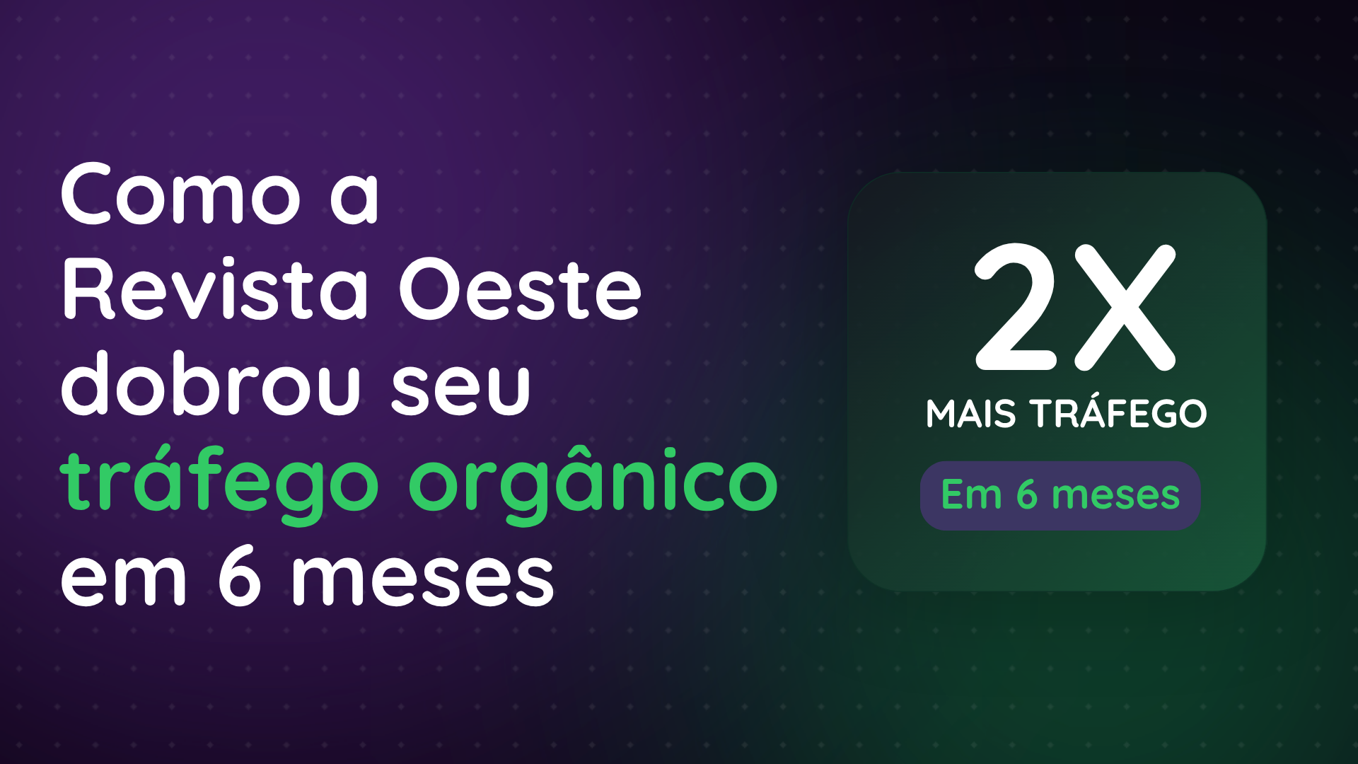 Como a Revista Oeste dobrou o tráfego orgânico e se tornou referência para IAs em 6 meses
