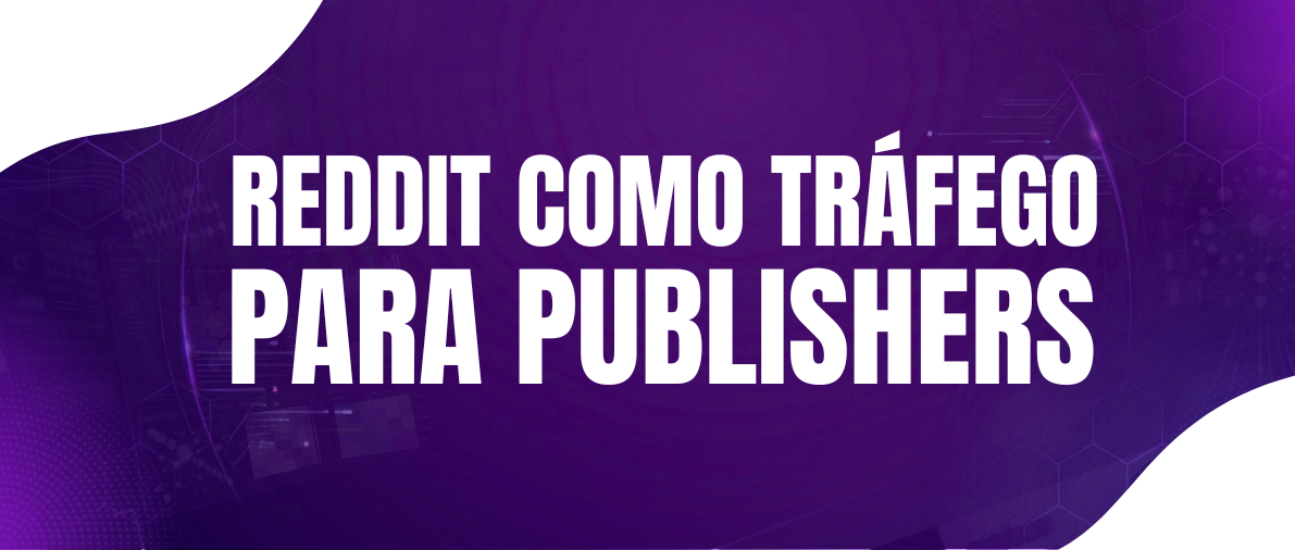 O Crescimento do Reddit como Fonte de Tráfego para Publishers