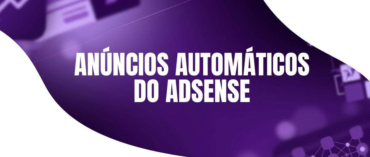Vale a Pena Ativar os Anúncios Automáticos do AdSense?
