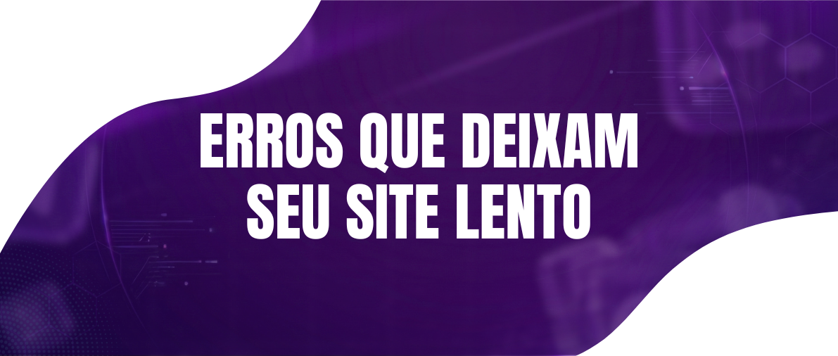 3 Coisas Simples que Deixam Seu Site Lento