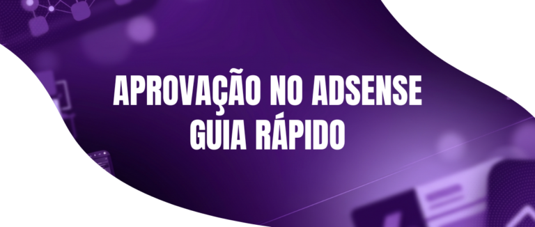 Guia Rápido para Aprovação no AdSense