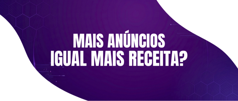 Colocar Mais Anúncios Gera Mais Receita? Mito ou Verdade?
