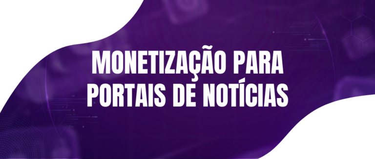 Estratégias de Monetização para Portais de Notícias