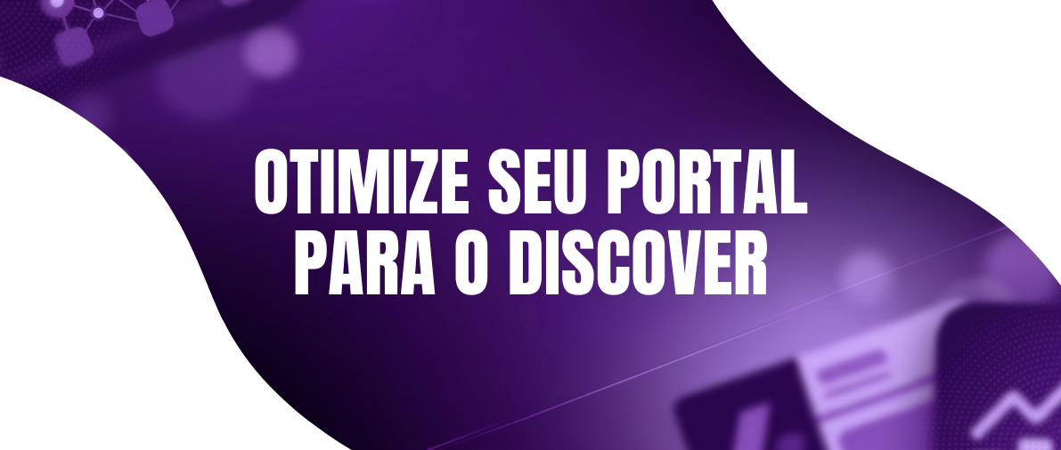 Otimize Seu Portal para o Google Discover