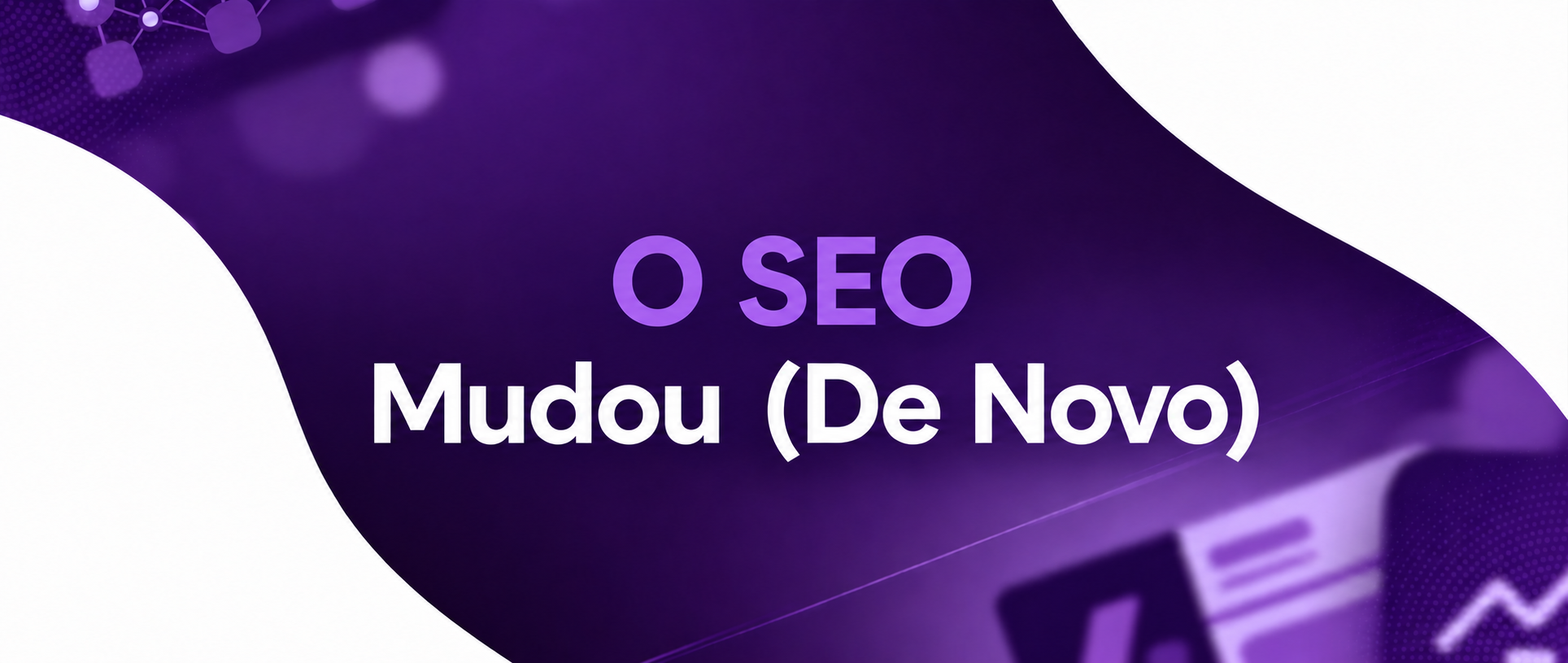 O SEO Mudou (De Novo): O Guia de Sobrevivência para SEO, GEO e AEO em 2026