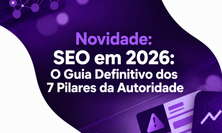 SEO em 2026: O Guia Definitivo dos 7 Pilares da Autoridade Digital para Google, ChatGPT, Gemini e Perplexity