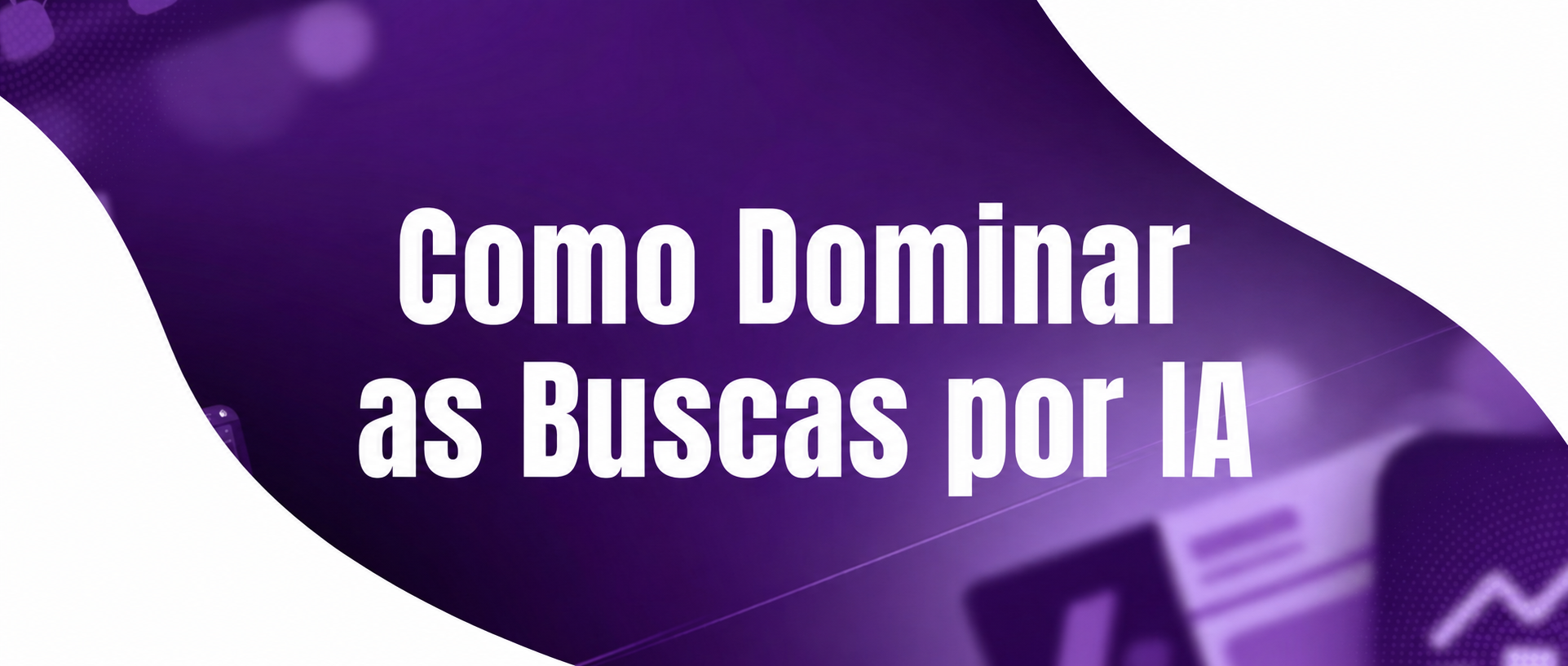 Como Reestruturar sua Operação de SEO para Dominar os Motores de Busca guiados por IA