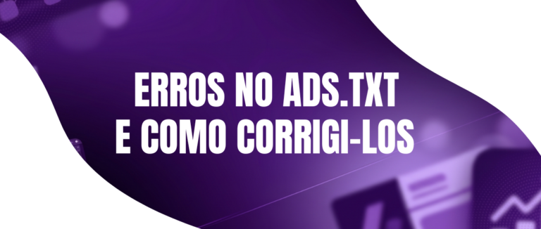 Checklist de Auditoria: 7 Erros Comuns no Arquivo Ads.txt e Como Corrigi-los