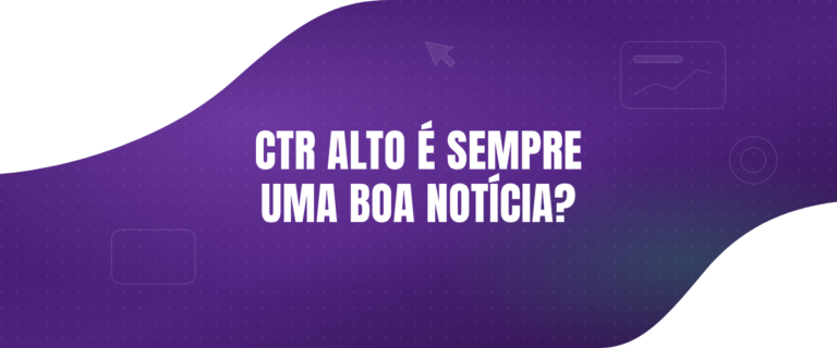 CTR alto é sempre bom? O que ele revela sobre seus anúncios