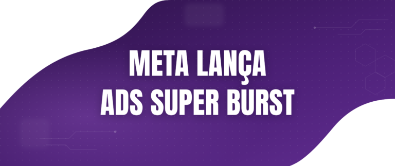 Meta lança Ads Super Burst: novo modelo de publicidade traz oportunidades e reflexões para publishers